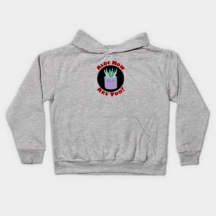 Aloe How Are You | Gardener Pun Kids Hoodie